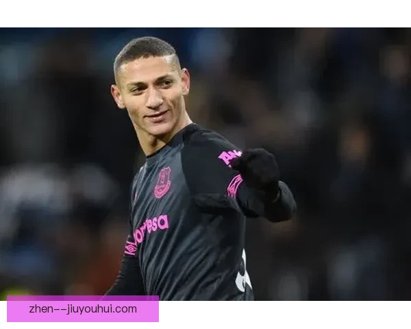 理查利森手术后状态回升迎来进球爆发期表现惊艳